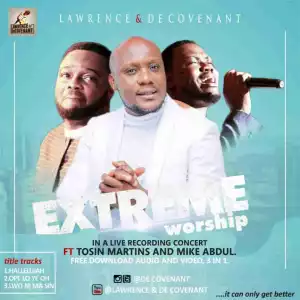 Lawrence X Decovenant - Halleluyah Medley - Extreme Worship Ft. Pastor Tosin Martins & Mike Abdul